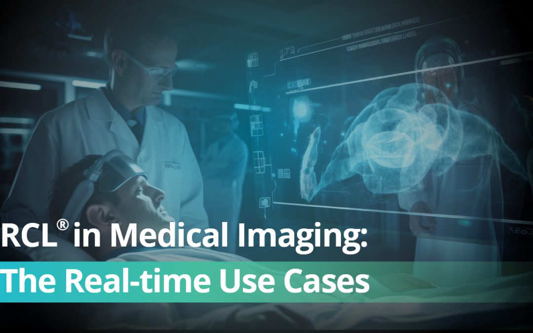 RCL® in Medical Imaging: The Real-time Use Cases