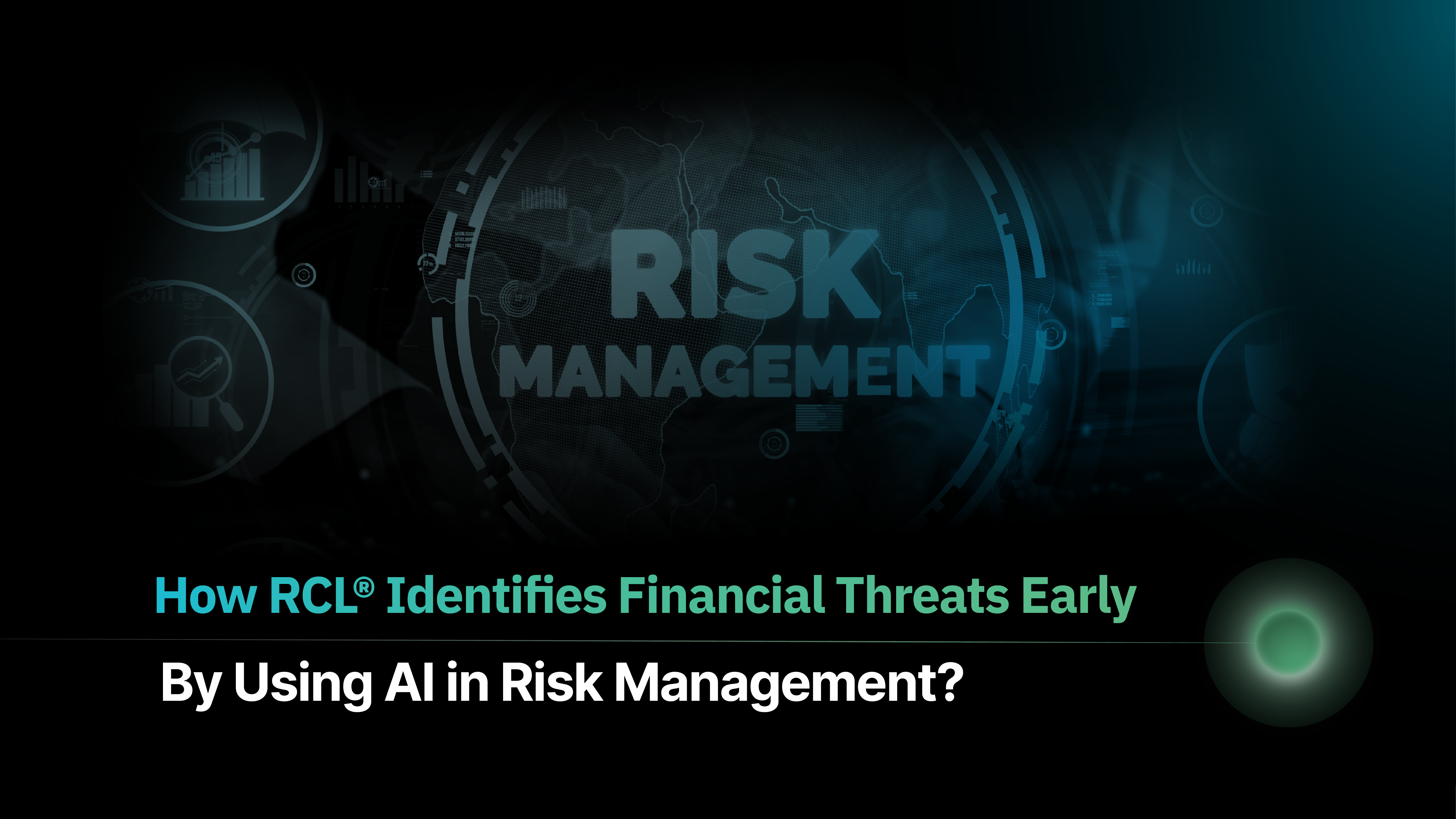 How RCL® Identifies Financial Threats Early By Using AI in Risk Management? 